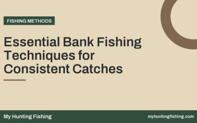Essential Bank Fishing Techniques for Consistent Catches