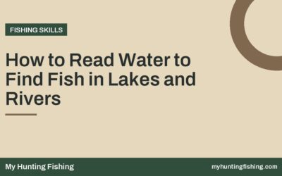 How to Read Water to Find Fish in Lakes and Rivers