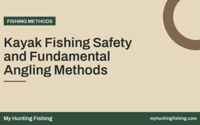 Kayak Fishing Safety and Fundamental Angling Methods