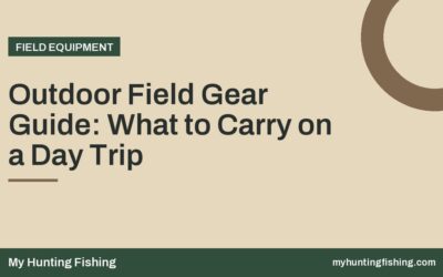 Outdoor Field Gear Guide: What to Carry on a Day Trip