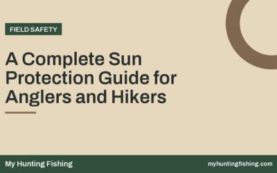 A Complete Sun Protection Guide for Anglers and Hikers
